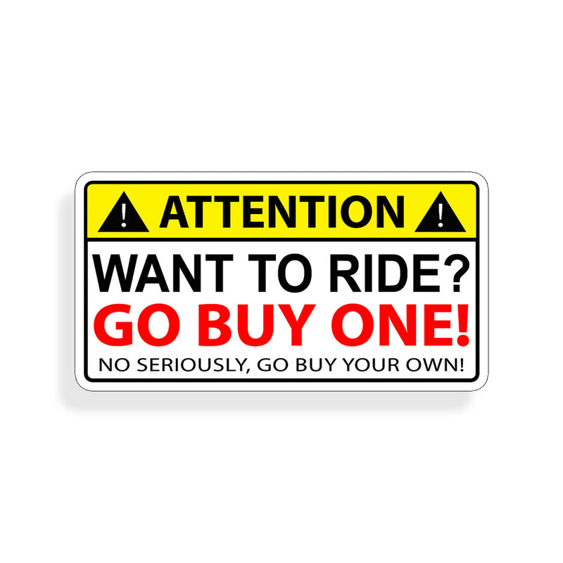 Attention!  Want To Ride? Go Buy One!  Sticker